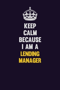 Paperback Keep Calm Because I Am A Lending Manager: Motivational and inspirational career blank lined gift notebook with matte finish Book