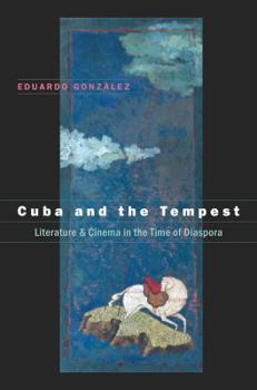 Cuba and the Tempest: Literature and Cinema in the Time of Diaspora (Envisioning Cuba) - Book  of the Envisioning Cuba