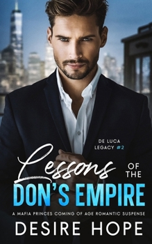Lessons of the Don’s Empire: A Mafia Princes Coming of Age Romantic Suspense (De Luca Legacy Collection)