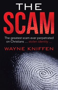 Paperback The Scam: The Greatest Scam Ever Perpetrated on Christians ... Stolen Identity ... Book