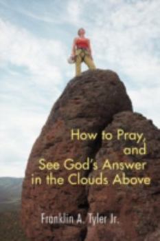 Paperback How to Pray, and See God's Answer in the Clouds Above Book