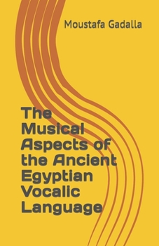 Paperback The Musical Aspects of the Ancient Egyptian Vocalic Language Book