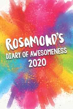 Paperback Rosamond's Diary of Awesomeness 2020: Unique Personalised Full Year Dated Diary Gift For A Girl Called Rosamond - 185 Pages - 2 Days Per Page - Perfec Book