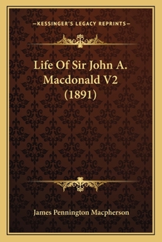 Paperback Life Of Sir John A. Macdonald V2 (1891) Book