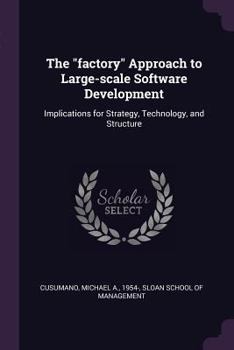 Paperback The "factory" Approach to Large-scale Software Development: Implications for Strategy, Technology, and Structure Book