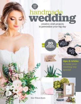 Handmade Wedding: Creative Craft Projects to Personlize Your Big Day