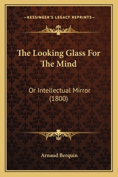 Paperback The Looking Glass For The Mind: Or Intellectual Mirror (1800) Book