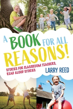 Paperback A Book for All Reasons: Stories for Classroom Teachers, Read Aloud Stories. Book