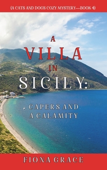 A Villa in Sicily: Capers and a Calamity - Book #4 of the A Cats and Dogs Cozy Mystery