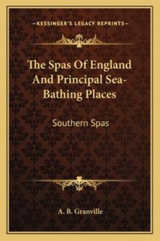 Paperback The Spas Of England And Principal Sea-Bathing Places: Southern Spas Book