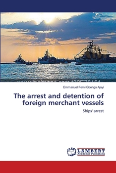 Paperback The arrest and detention of foreign merchant vessels Book