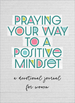 Paperback Praying Your Way to a Positive Mindset: A Devotional Journal for Women Book