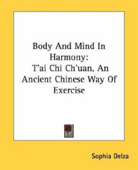 Paperback Body And Mind In Harmony: T'ai Chi Ch'uan, An Ancient Chinese Way Of Exercise Book