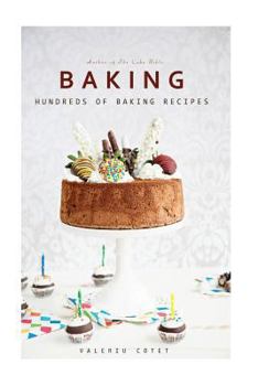Paperback Baking: Hundreds of Baking Recipes. 575 Recipes (Baking Cookbooks, Baking Recipes, Baking Books, Baking Bible, Baking Basics, Desserts, Cakes, Chocolate, Cookies) Book