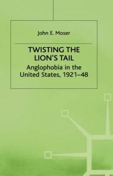 Hardcover Twisting the Lion's Tail: Anglophobia in the United States, 1921-48 Book