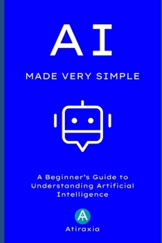 Paperback AI Made Very Simple: A Beginner's Guide to Understanding Artificial Intelligence Book