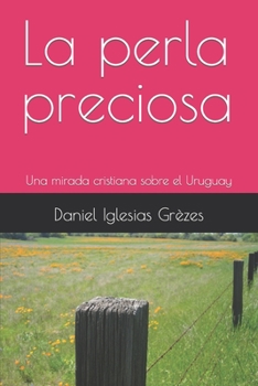 Paperback La perla preciosa: Una mirada cristiana sobre el Uruguay [Spanish] Book