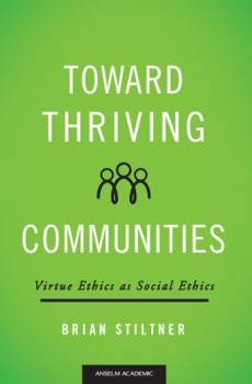 Paperback Toward Thriving Communities: Virtue Ethics as Social Ethics Book