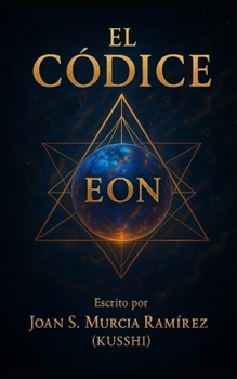 Paperback El Códice Eon: El Arte de Transformar Realidades [Spanish] Book