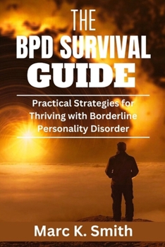 Paperback The BPD Survival Guide: Practical Strategies for Thriving with Borderline Personality Disorder Book