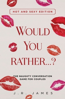 Paperback Would You Rather... ? The Naughty Conversation Game for Couples: Hot and Sexy Edition Book