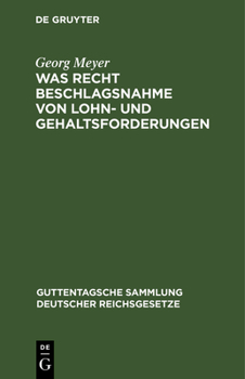 Hardcover Was Recht Beschlagsnahme Von Lohn- Und Gehaltsforderungen: Auf Grundlage Der Reichsgesetze Vom 21. Juni 1869 Und 29. März 1897 Und Der Zivilprozeßordn [German] Book