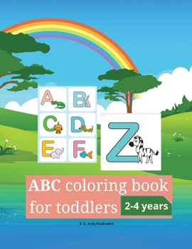 ABC coloring book for toddlers 2-4 years: Learn the Alphabet A to Z, by Coloring Funny Animals and Letters Written in Different Fonts. - For Preschool Boys & Girls, Little Kids and Kindergarten