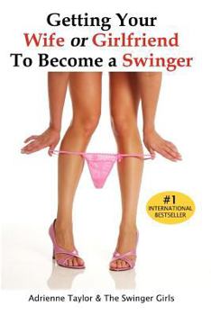 Paperback Getting Your Wife or Girlfriend to Become a Swinger Book
