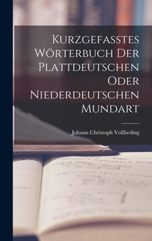 Hardcover Kurzgefasstes Wörterbuch der Plattdeutschen oder Niederdeutschen Mundart [German] Book