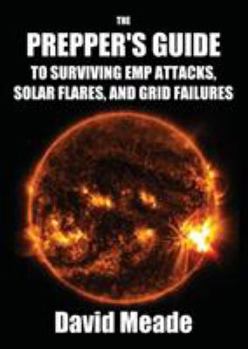 Paperback The Prepper's Guide to Surviving EMP Attacks, Solar Flares and Grid Failures Book