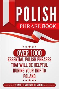 Paperback Polish Phrase Book: Over 1000 Essential Polish Phrases That Will Be Helpful During Your Trip to Poland Book