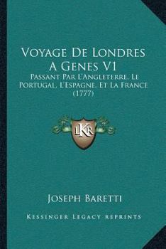 Paperback Voyage De Londres A Genes V1: Passant Par L'Angleterre, Le Portugal, L'Espagne, Et La France (1777) [French] Book