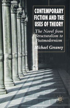 Paperback Contemporary Fiction and the Uses of Theory: The Novel from Structuralism to Postmodernism Book