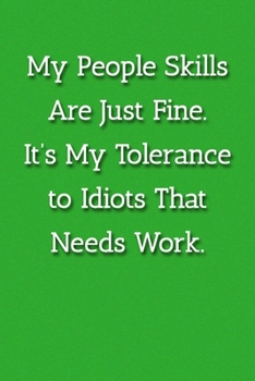 Paperback My People Skills Are Just Fine. It's My Tolereance to Idiots That Needs Work. Notebook: Lined Journal, 120 Pages, 6 x 9, Gift For Friend At Work Journ Book