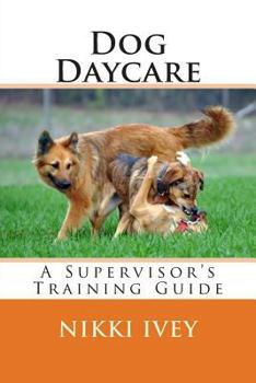 Paperback Dog Daycare: A Supervisor's Training Guide Book