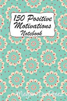 Paperback 150 Positive Motivations: 150 Positive Quote To Keep You On Track With Life Book