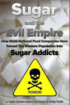 Paperback Sugar and the Evil Empire: How Multi-National Food Companies Have Turned The Western Population Into Sugar Addicts Book