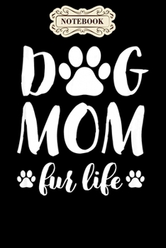 Paperback Notebook: Dog mom fur life mothers day gift for women wife dogs Notebook, mother's day gifts, mom birthday gifts, mothers day gi Book