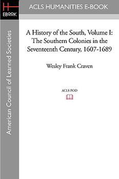 The Southern Colonies in the Seventeenth Century, 1607-1689 (History of the South, Vol 1) - Book #1 of the A History of the South