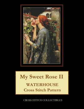 Paperback My Sweet Rose II: Waterhouse cross stitch pattern [Large Print] Book