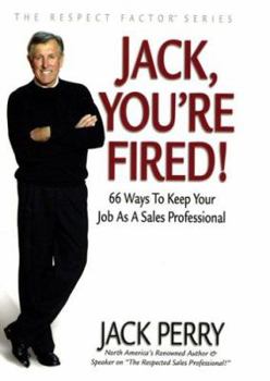 Hardcover Jack, You're Fired!: 66 Ways to Keep Your Job As a Sales Professional Book
