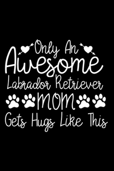 Paperback Only An Awesome German Shepherd Mom Gets Hugs Like This: Cute Labrador Retriever Default Ruled Notebook, Great Accessories & Gift Idea for Labrador Re Book