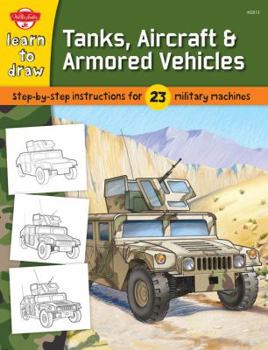 Paperback Learn to Draw Tanks, Aircraft & Armored Vehicles: Step-by-step instructions for 23 military machines Book
