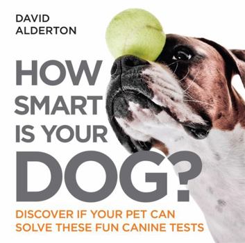 Paperback How Smart is Your Dog?: Discover If Your Pet Can Solve These Fun Canine Tests (How Smart is Your Pet?) Book