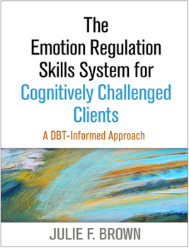 Hardcover The Emotion Regulation Skills System for Cognitively Challenged Clients: A Dbt-Informed Approach Book