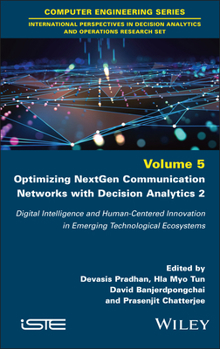 Optimizing NextGen Communication Networks with Decision Analytics 2: Digital Intelligence and Human-Centered Innovation in Emerging Technological Ecos (ISTE Invoiced)