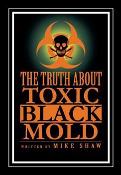 Hardcover The Truth about Toxic Black Mold Book
