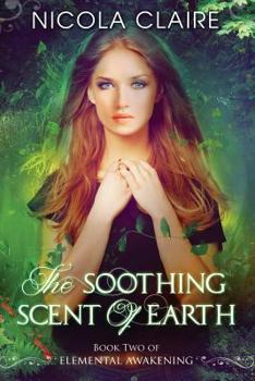 Paperback The Soothing Scent Of Earth (Elemental Awakening, Book 2) Book