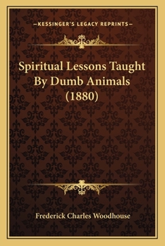 Paperback Spiritual Lessons Taught By Dumb Animals (1880) Book