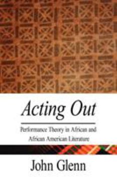 Paperback Acting Out: Performance Theory in African and African American Literature Book